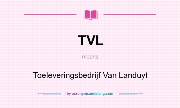 What does TVL mean? It stands for Toeleveringsbedrijf Van Landuyt