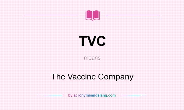What does TVC mean? It stands for The Vaccine Company