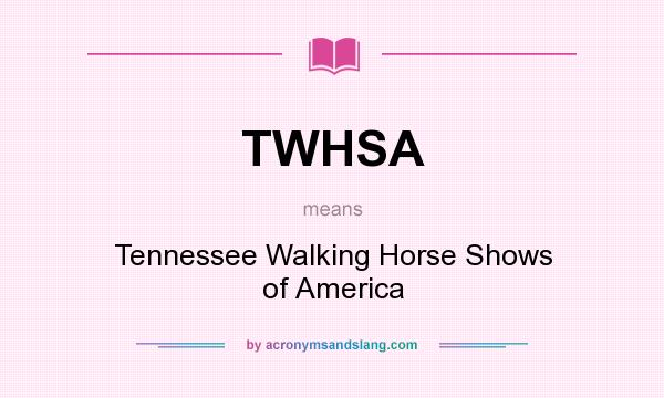 What does TWHSA mean? It stands for Tennessee Walking Horse Shows of America