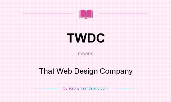What does TWDC mean? It stands for That Web Design Company