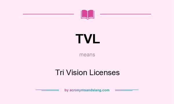 What does TVL mean? It stands for Tri Vision Licenses