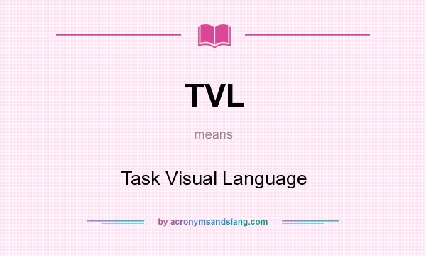 What does TVL mean? It stands for Task Visual Language