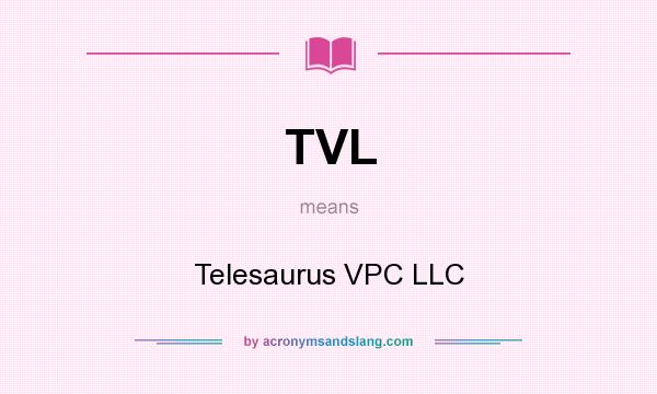 What does TVL mean? It stands for Telesaurus VPC LLC