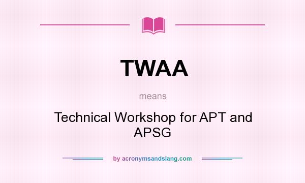 What does TWAA mean? It stands for Technical Workshop for APT and APSG