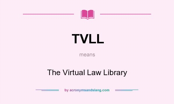 What does TVLL mean? It stands for The Virtual Law Library