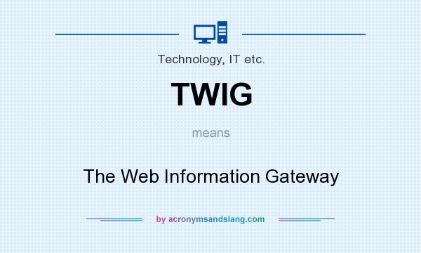 What does TWIG mean? It stands for The Web Information Gateway