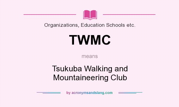 What does TWMC mean? It stands for Tsukuba Walking and Mountaineering Club