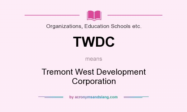 What does TWDC mean? It stands for Tremont West Development Corporation