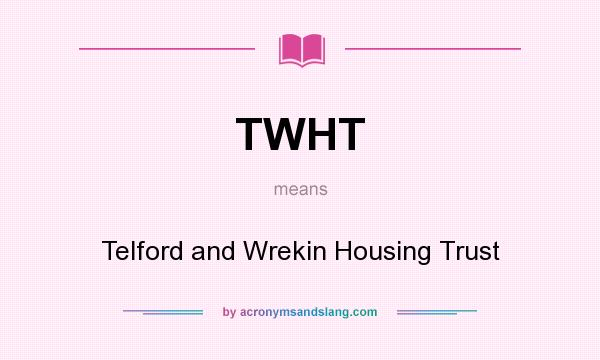 What does TWHT mean? It stands for Telford and Wrekin Housing Trust