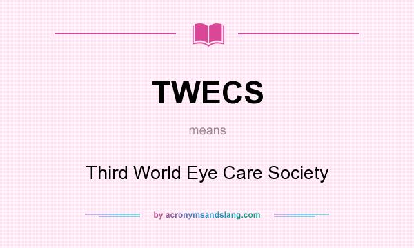 What does TWECS mean? It stands for Third World Eye Care Society