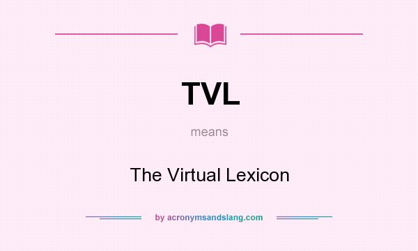 What does TVL mean? It stands for The Virtual Lexicon