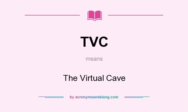 What does TVC mean? It stands for The Virtual Cave