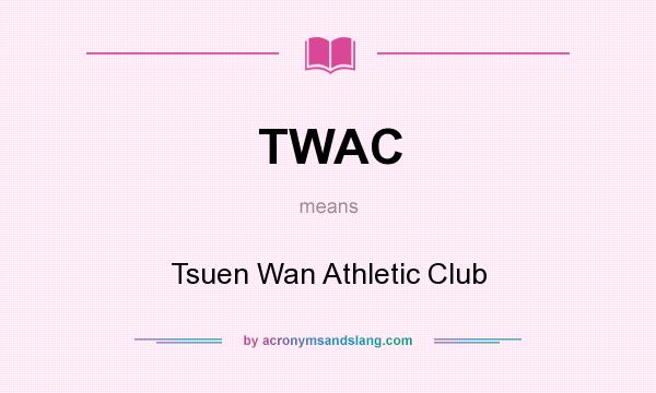 What does TWAC mean? It stands for Tsuen Wan Athletic Club
