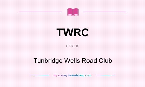 What does TWRC mean? It stands for Tunbridge Wells Road Club