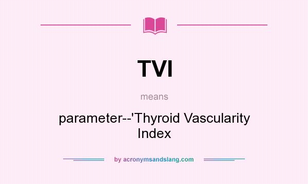 What does TVI mean? It stands for parameter--`Thyroid Vascularity Index