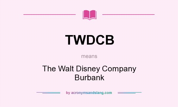What does TWDCB mean? It stands for The Walt Disney Company Burbank
