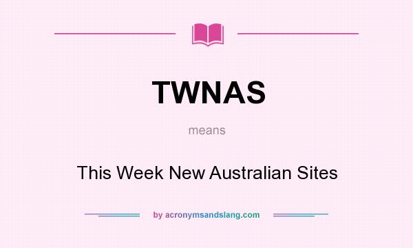 What does TWNAS mean? It stands for This Week New Australian Sites