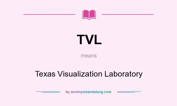 What does TVL mean? It stands for Texas Visualization Laboratory