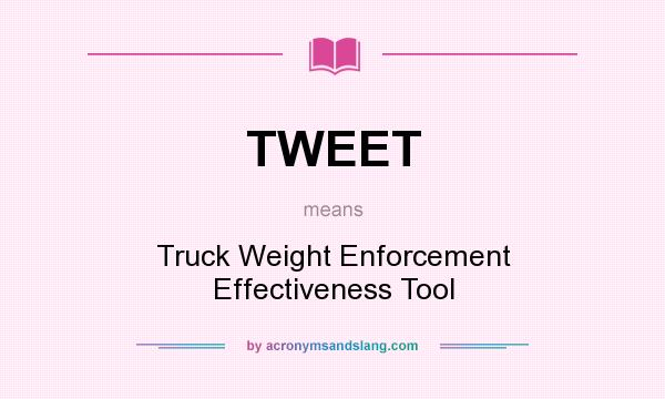 What does TWEET mean? It stands for Truck Weight Enforcement Effectiveness Tool