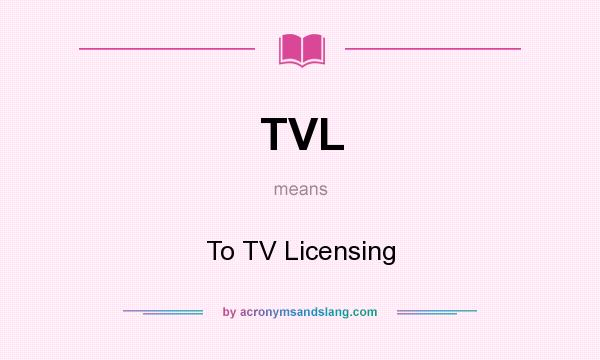 What does TVL mean? It stands for To TV Licensing