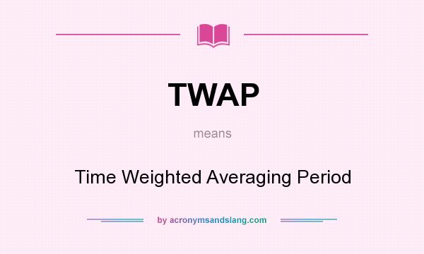 What does TWAP mean? It stands for Time Weighted Averaging Period