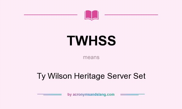 What does TWHSS mean? It stands for Ty Wilson Heritage Server Set