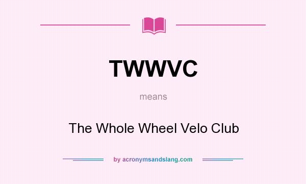 What does TWWVC mean? It stands for The Whole Wheel Velo Club