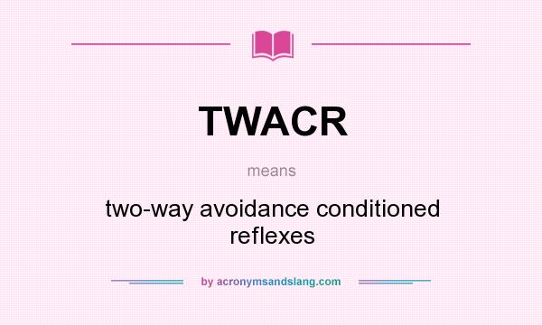What does TWACR mean? It stands for two-way avoidance conditioned reflexes
