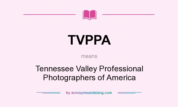 What does TVPPA mean? It stands for Tennessee Valley Professional Photographers of America