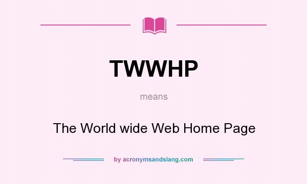 What does TWWHP mean? It stands for The World wide Web Home Page