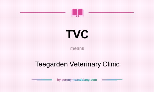 What does TVC mean? It stands for Teegarden Veterinary Clinic
