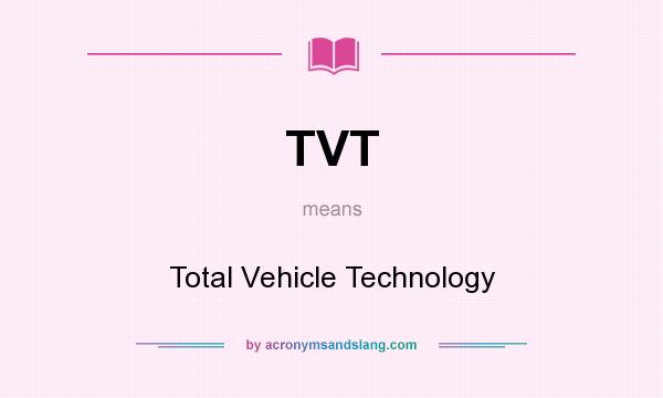 What does TVT mean? It stands for Total Vehicle Technology