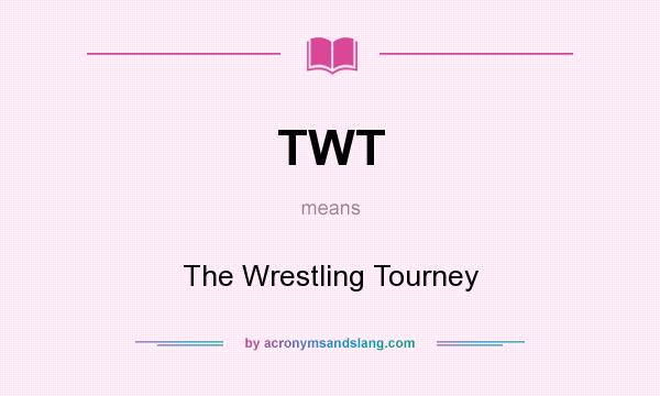What does TWT mean? It stands for The Wrestling Tourney
