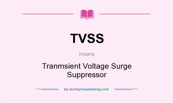 What does TVSS mean? It stands for Tranmsient Voltage Surge Suppressor