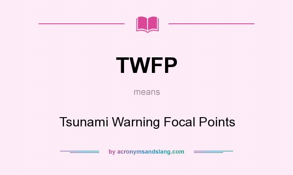 What does TWFP mean? It stands for Tsunami Warning Focal Points