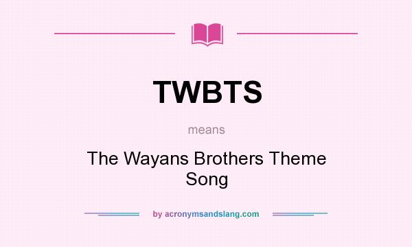 What does TWBTS mean? It stands for The Wayans Brothers Theme Song