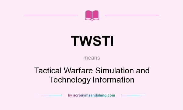 What does TWSTI mean? It stands for Tactical Warfare Simulation and Technology Information