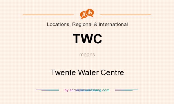 What does TWC mean? It stands for Twente Water Centre