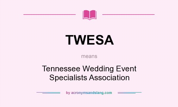 What does TWESA mean? It stands for Tennessee Wedding Event Specialists Association
