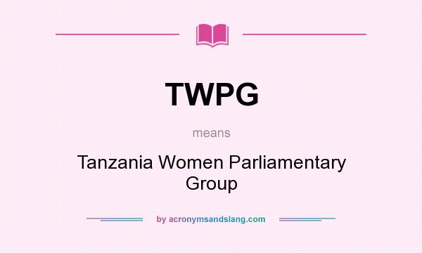 What does TWPG mean? It stands for Tanzania Women Parliamentary Group