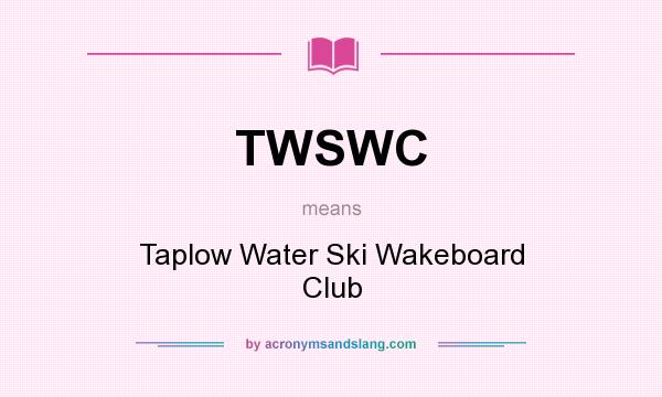 What does TWSWC mean? It stands for Taplow Water Ski Wakeboard Club