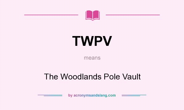 What does TWPV mean? It stands for The Woodlands Pole Vault