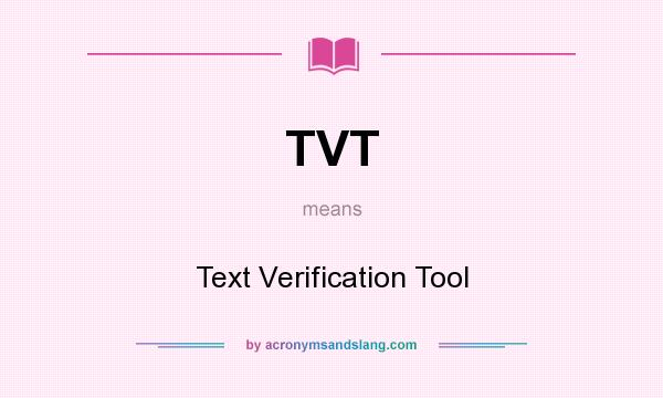 What does TVT mean? It stands for Text Verification Tool