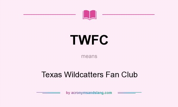 What does TWFC mean? It stands for Texas Wildcatters Fan Club
