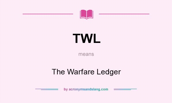 What does TWL mean? It stands for The Warfare Ledger