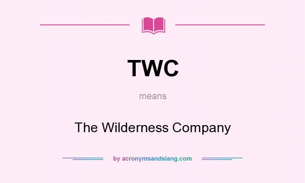 What does TWC mean? It stands for The Wilderness Company
