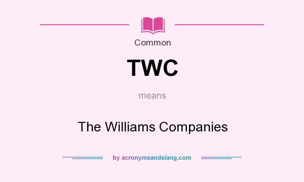 What does TWC mean? It stands for The Williams Companies