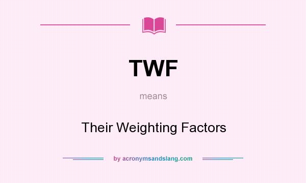What does TWF mean? It stands for Their Weighting Factors