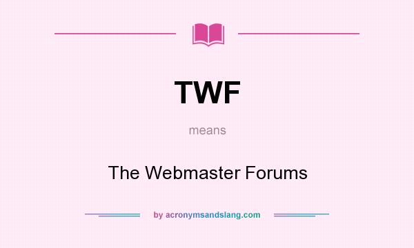 What does TWF mean? It stands for The Webmaster Forums