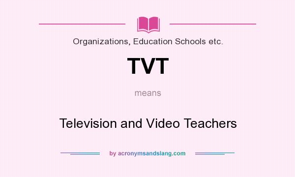 What does TVT mean? It stands for Television and Video Teachers